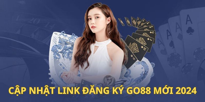 Update link đăng ký Go88 mới 2024